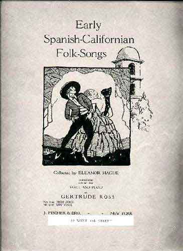 Early Spanish-Californian Folk-Songs, by Eleanor Hague, Los Californios® Collection.